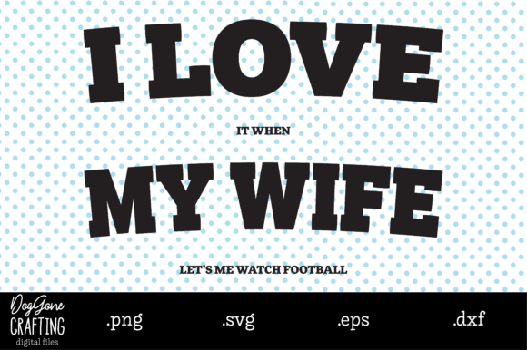 I LOVE MY WIFE - Football: A Crafts & Graphics Designer’s Take on Real-World Brand Use