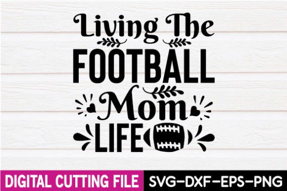 Living the Football Mom Life SVG: A Crafty Graphic for Lifestyle Blogging