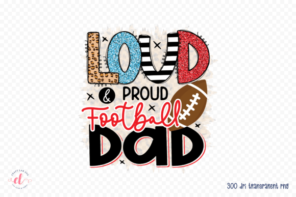 Loud Proud Football Dad PNG: Graphics for Crafts