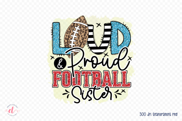 Loud Proud Football Sister PNG: Graphics for Crafts